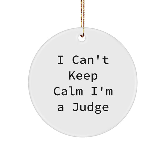 Funny Judge Gifts, I Can't Keep Calm I'm A Judge Circle Ornament, Christmas Unique Presents for Men, Women, Friends, Family - Image 1