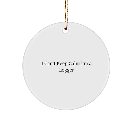 Funny Logger Gifts - 'I Can't Keep Calm I'm A Logger' Circle Ornament, White, Christmas Unique Gifts from Friends, Logger Decor for Men, Women, Family - Image 1