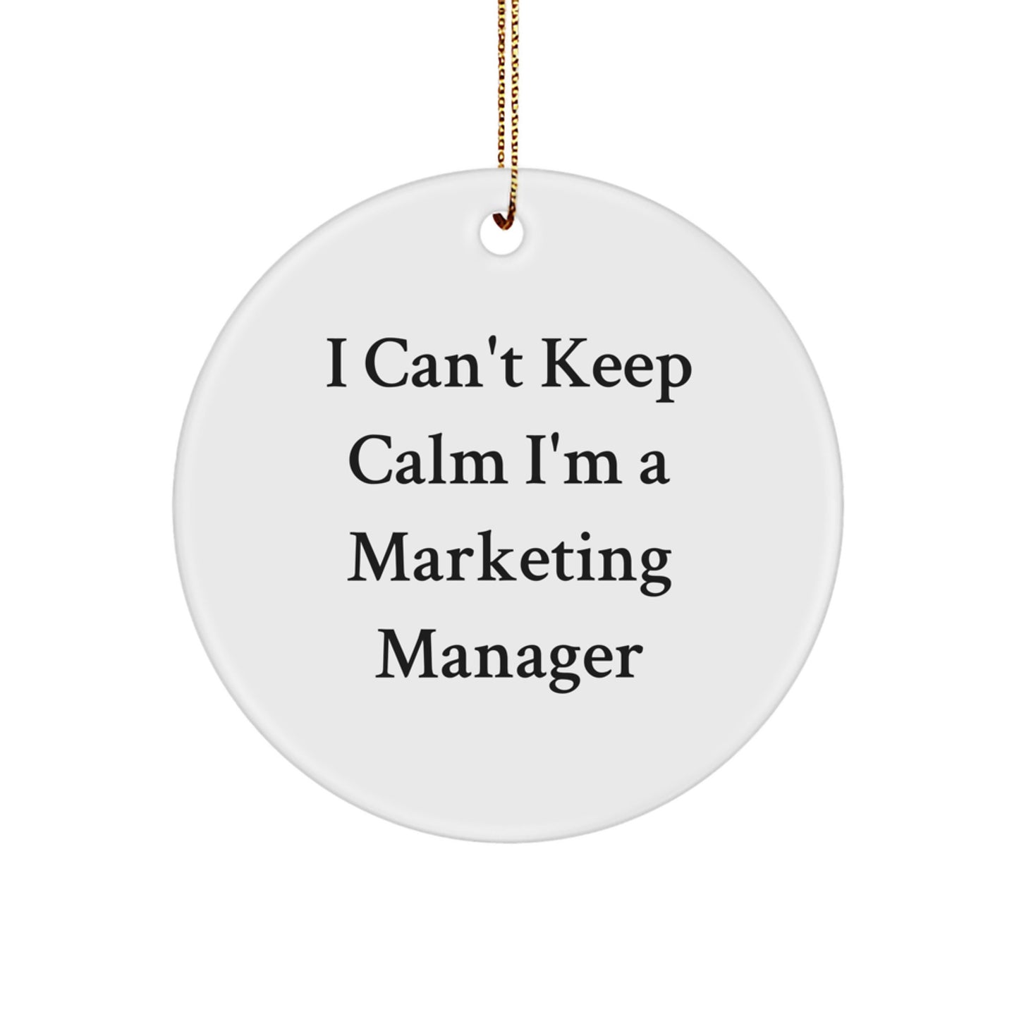Funny I Can't Keep Calm I'm A Marketing Manager Circle Ornament for Marketing Manager Gifts, Unique Christmas Ornament, Gifts from Friends to Marketing Manager, Perfect Marketing Manager Decoration - Image 1