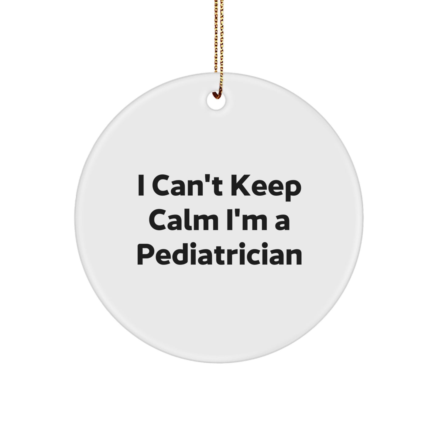Funny Pediatrician Gifts for Christmas - 'I Can't Keep Calm I'm A Pediatrician' Circle Ornament Gifts from Family - Image 1