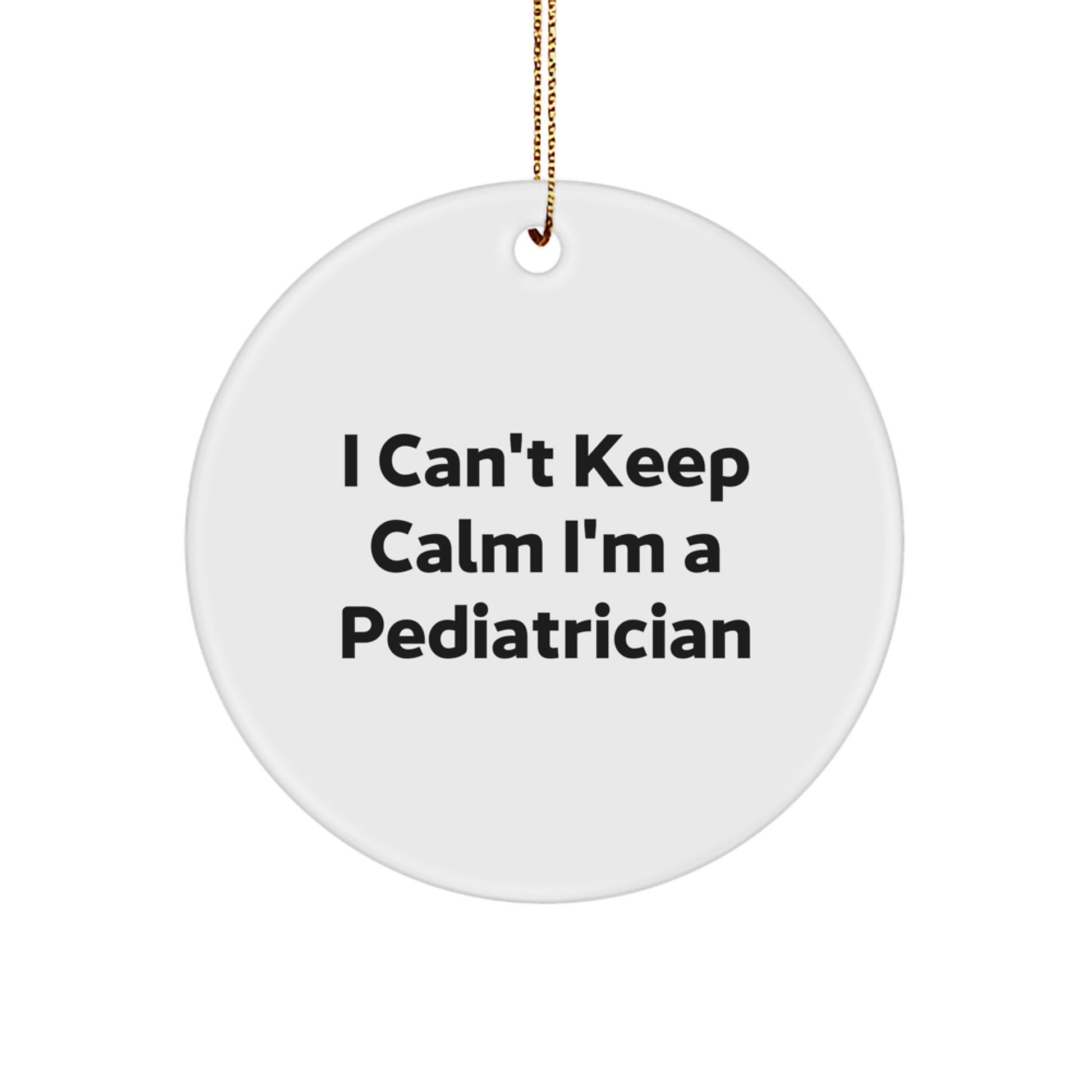 Funny Pediatrician Gifts for Christmas - 'I Can't Keep Calm I'm A Pediatrician' Circle Ornament Gifts from Family - Image 1