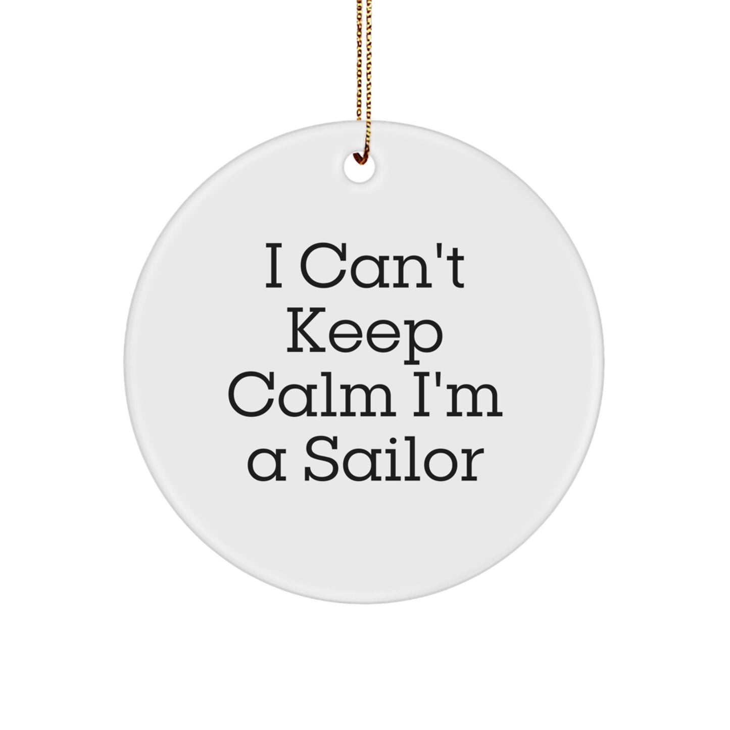 Funny Sailor Gifts from Friends - I Can't Keep Calm I'm A Sailor Circle Ornament for Men Women Family - Image 1