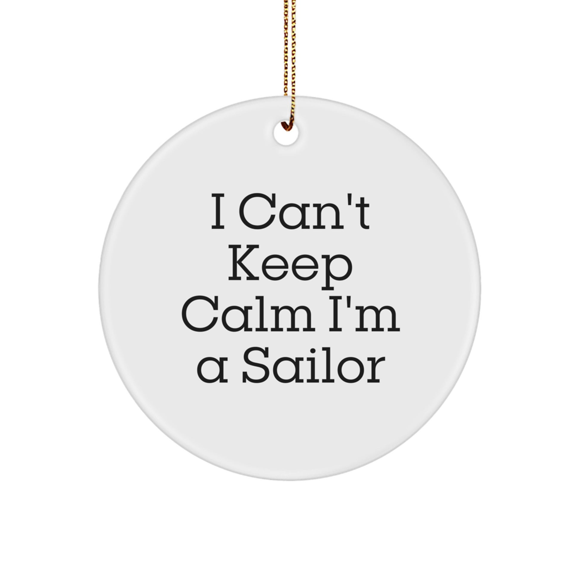 Funny Sailor Gifts from Friends - I Can't Keep Calm I'm A Sailor Circle Ornament for Men Women Family - Image 1
