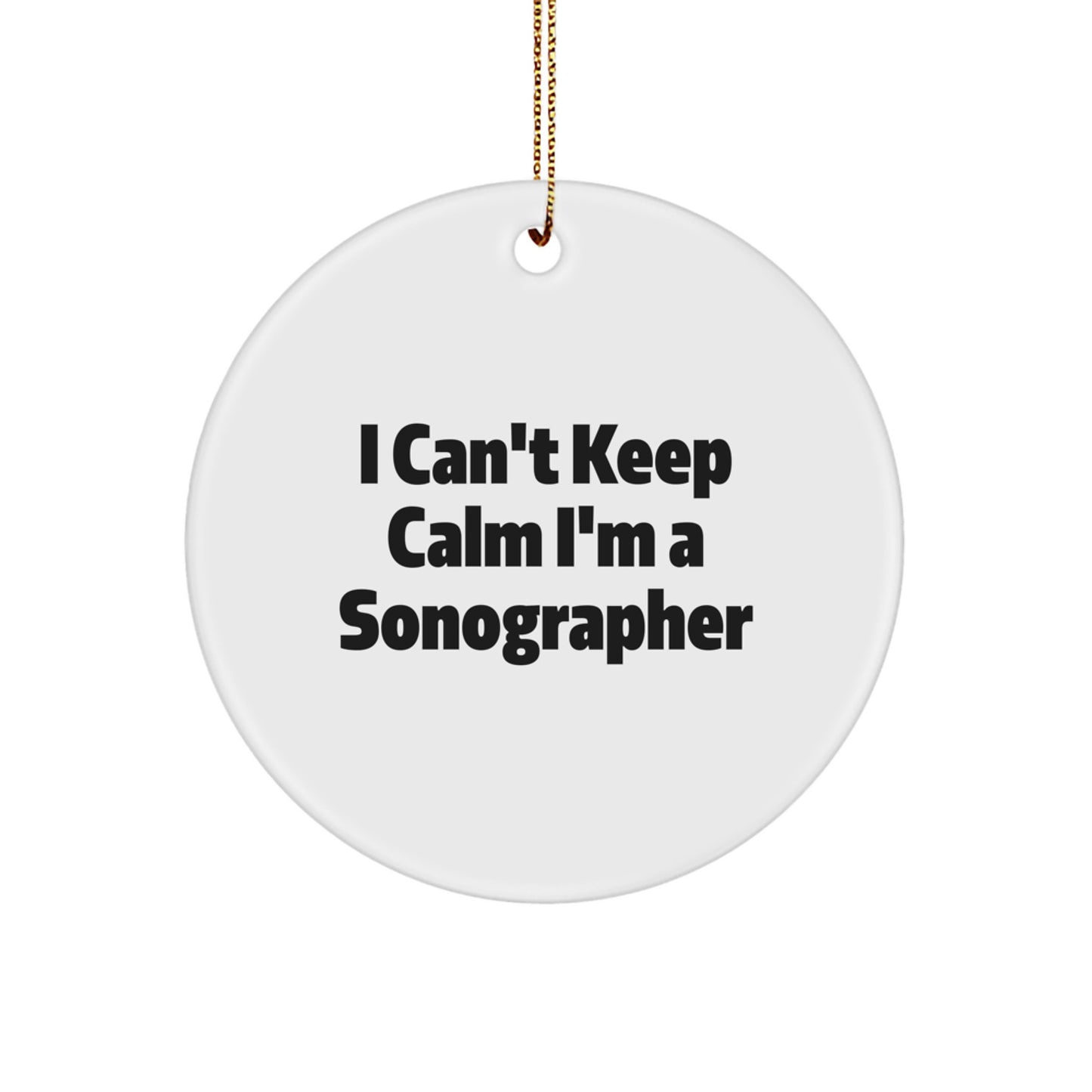 Funny Sonographer Gifts from - I Can't Keep Calm I'm A Sonographer Circle Ornament for Christmas - Image 1