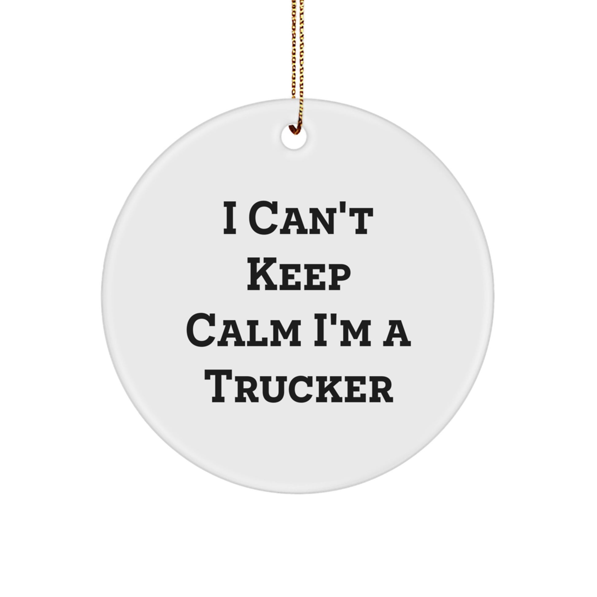 Funny Trucker Gifts for Him - I Can't Keep Calm I'm A Trucker Circle Ornament, White, Christmas Unique Gifts from Family - Image 1
