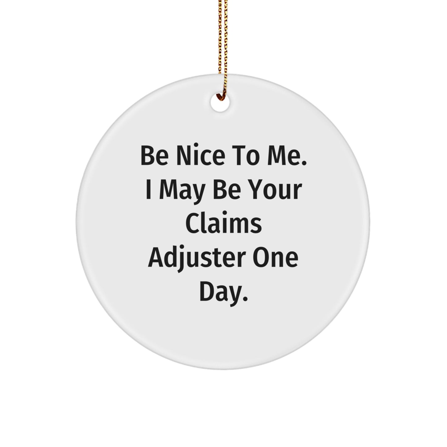 Claims Adjuster Humor Circle Ornament, Funny Christmas Unique Gift for Men, 'Be Nice To Me' Quote, Gifts from Friends, for Claims Adjuster, White Circle, 2.75'' tall, 0.5 oz, MDF, High-Gloss Finish - Image 1