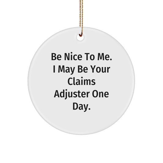 Claims Adjuster Humor Circle Ornament, Funny Christmas Unique Gift for Men, 'Be Nice To Me' Quote, Gifts from Friends, for Claims Adjuster, White Circle, 2.75'' tall, 0.5 oz, MDF, High-Gloss Finish - Image 1