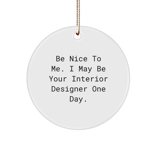 Gifts from Friends for Interior Designers - Be Nice To Me Circle Ornament, Funny Interior Designer Gifts for Christmas - Image 1