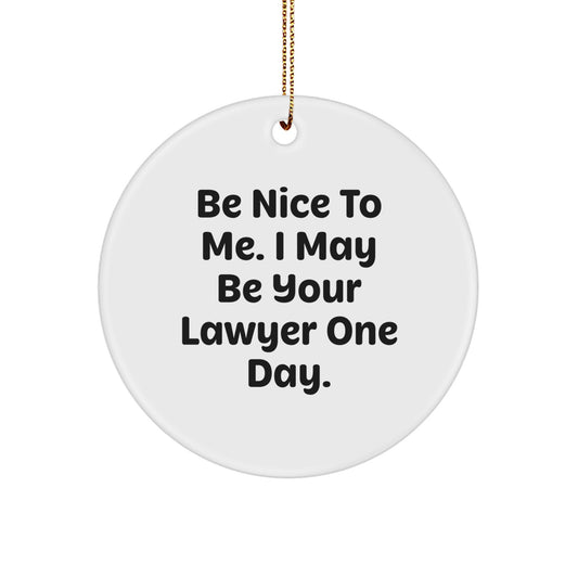 Funny Lawyer Gifts, Be Nice To Me. I May Be Your Lawyer One Day., Circle Ornament, Christmas Unique Presents from Family, Friends, Coworkers - Image 1