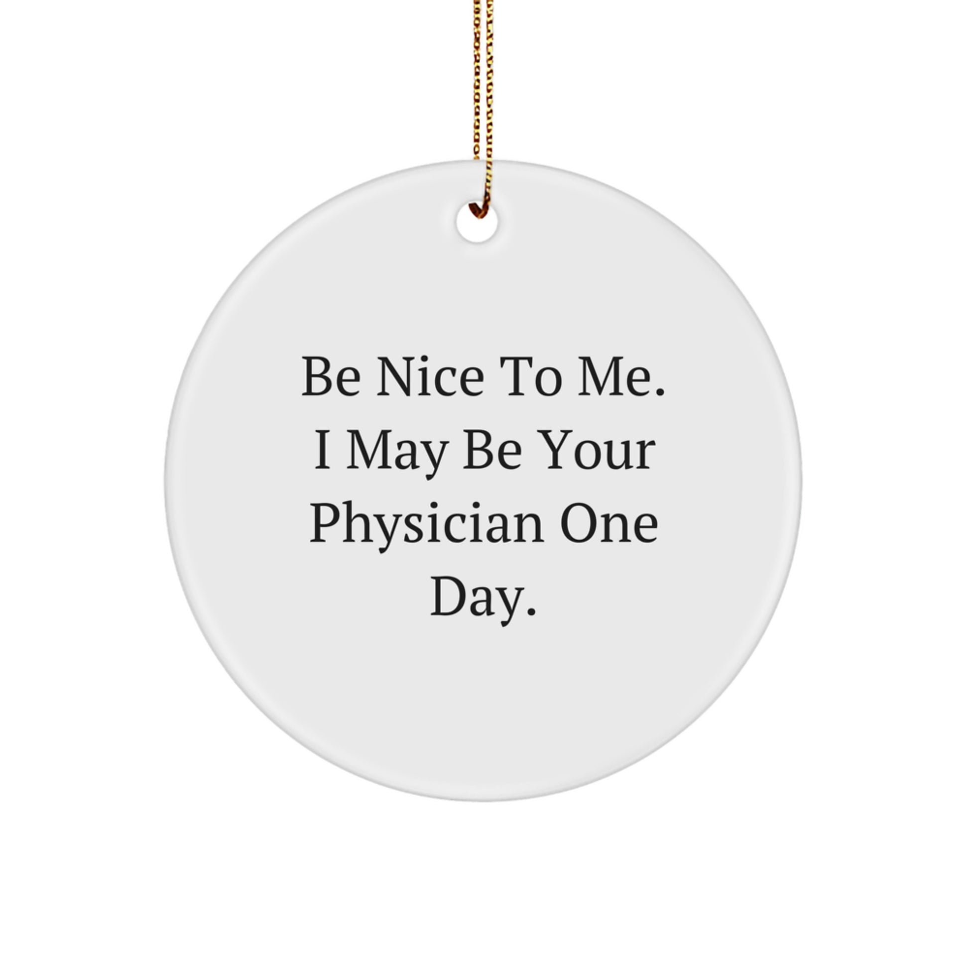 Be Nice to Me, Physician Gifts from Family, Funny Christmas Circle Ornament - Image 1
