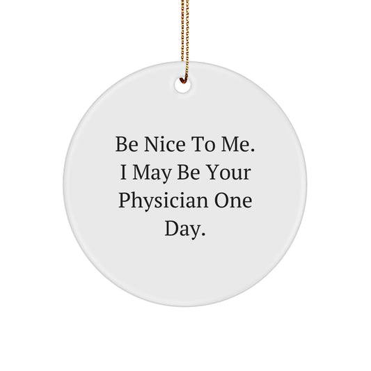 Be Nice to Me, Physician Gifts from Family, Funny Christmas Circle Ornament - Image 1