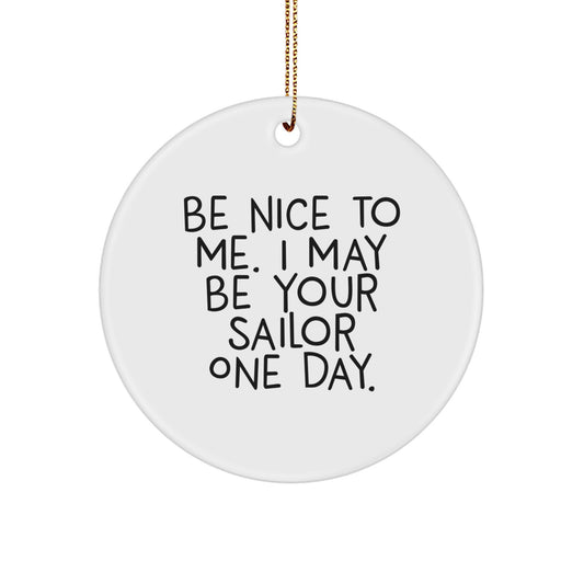 Funny Sailor Gifts from Family to Sailor Friends - Be Nice To Me. I May Be Your Sailor One Day., Circle Ornament, Christmas Unique Presents - Image 1