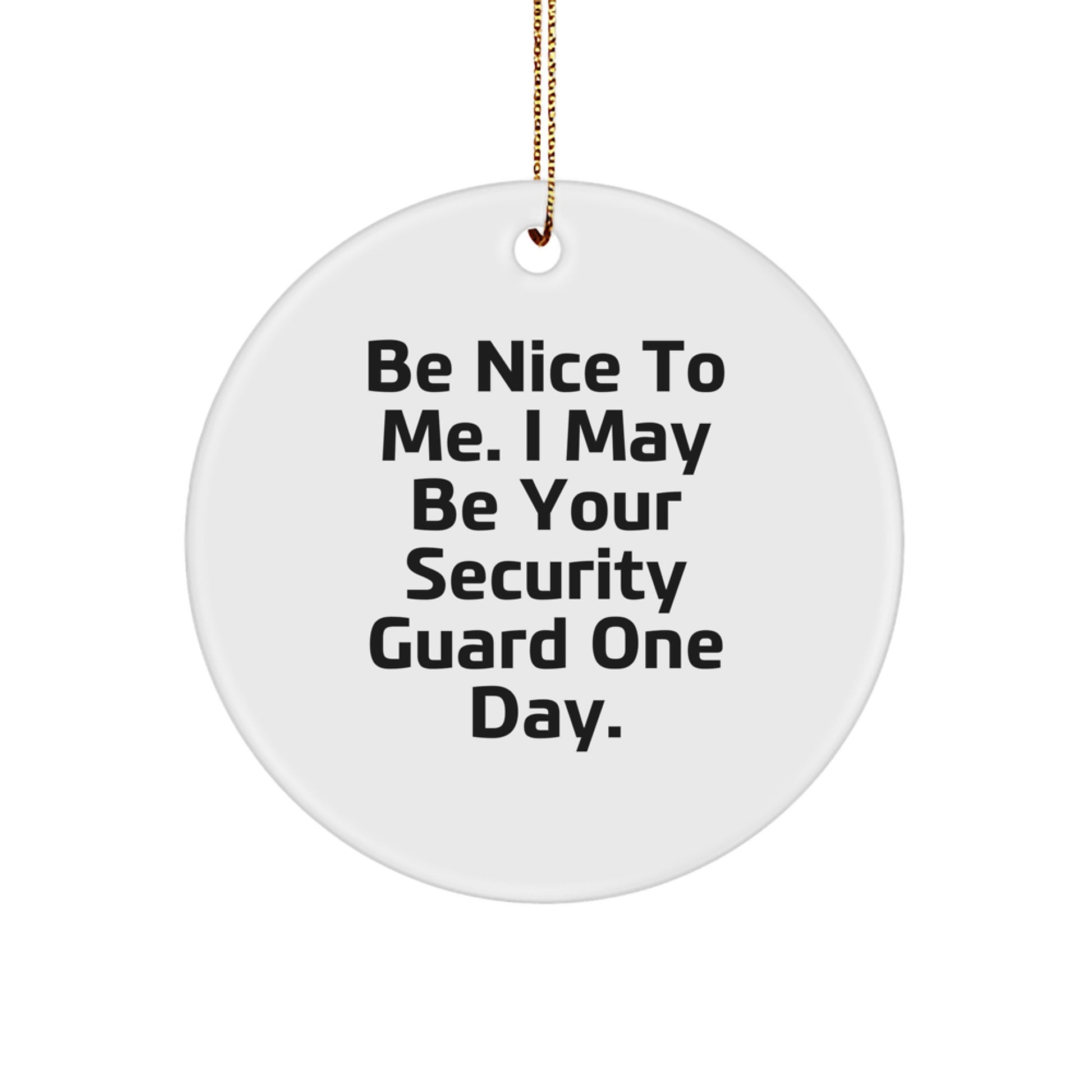 Security Guard Humor Circle Ornament Gifts from Men for Christmas - 'Be Nice...' - Image 1