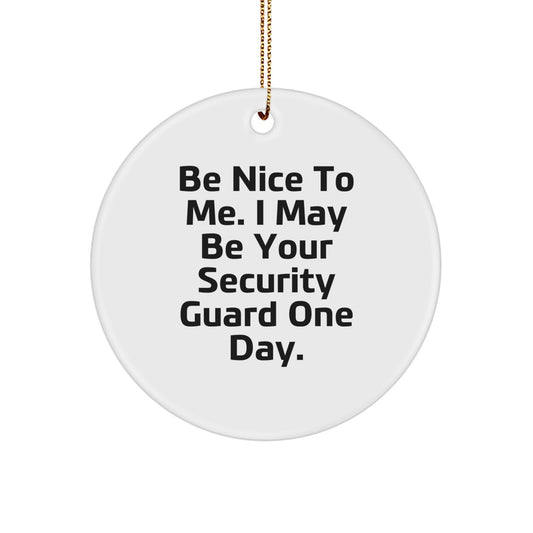 Security Guard Humor Circle Ornament Gifts from Men for Christmas - 'Be Nice...' - Image 1
