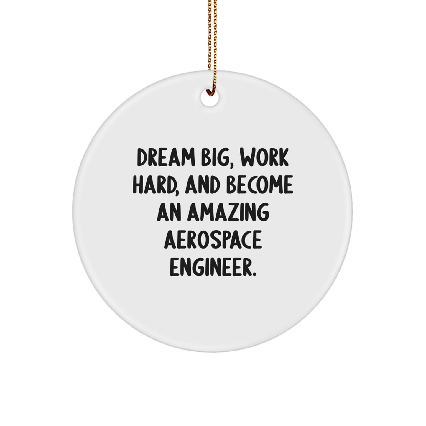 Aerospace Engineer Gifts from Friends - Inspirational Circle Ornament for Christmas, 'Dream Big, Work Hard, And Become An Amazing' - Image 1