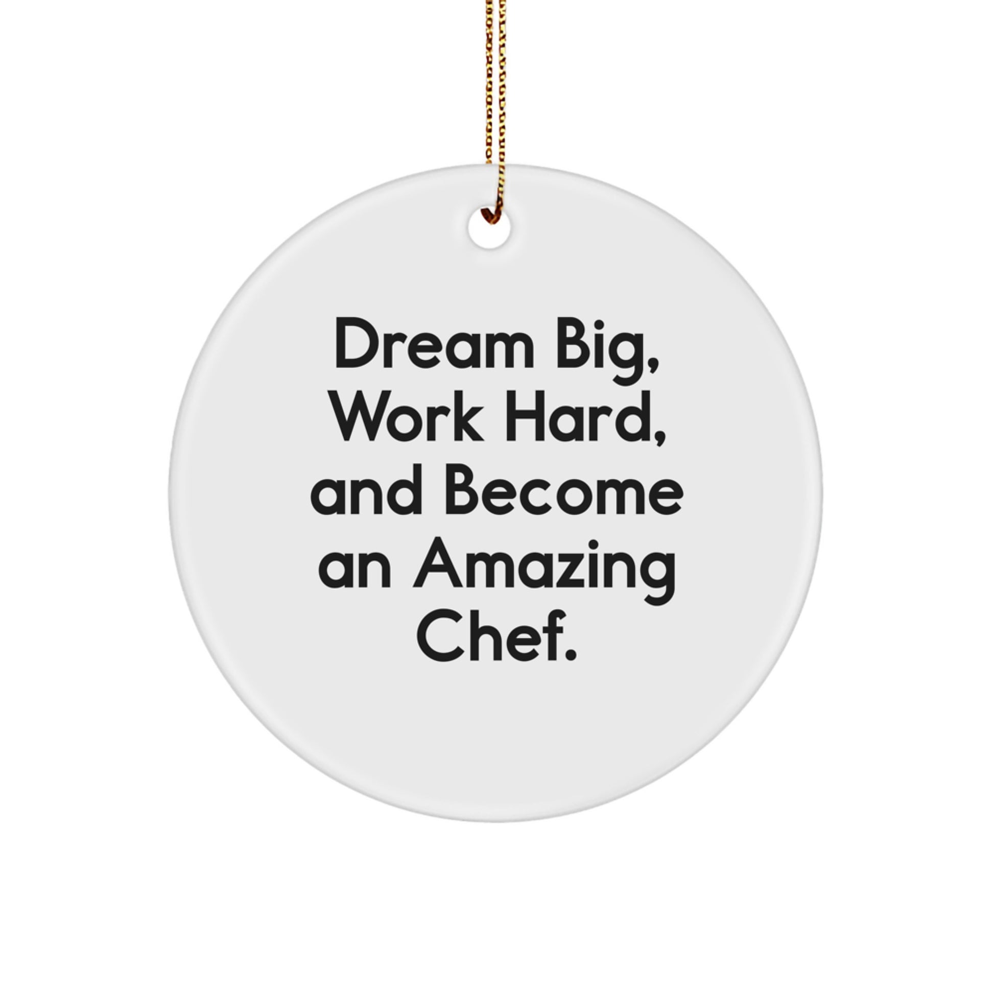 Chef Gifts for Christmas - 'Dream Big, Work Hard, And Become An Amazing Chef.' Circle Ornament from Family, Friends, Coworkers, or Loved Ones - Image 1