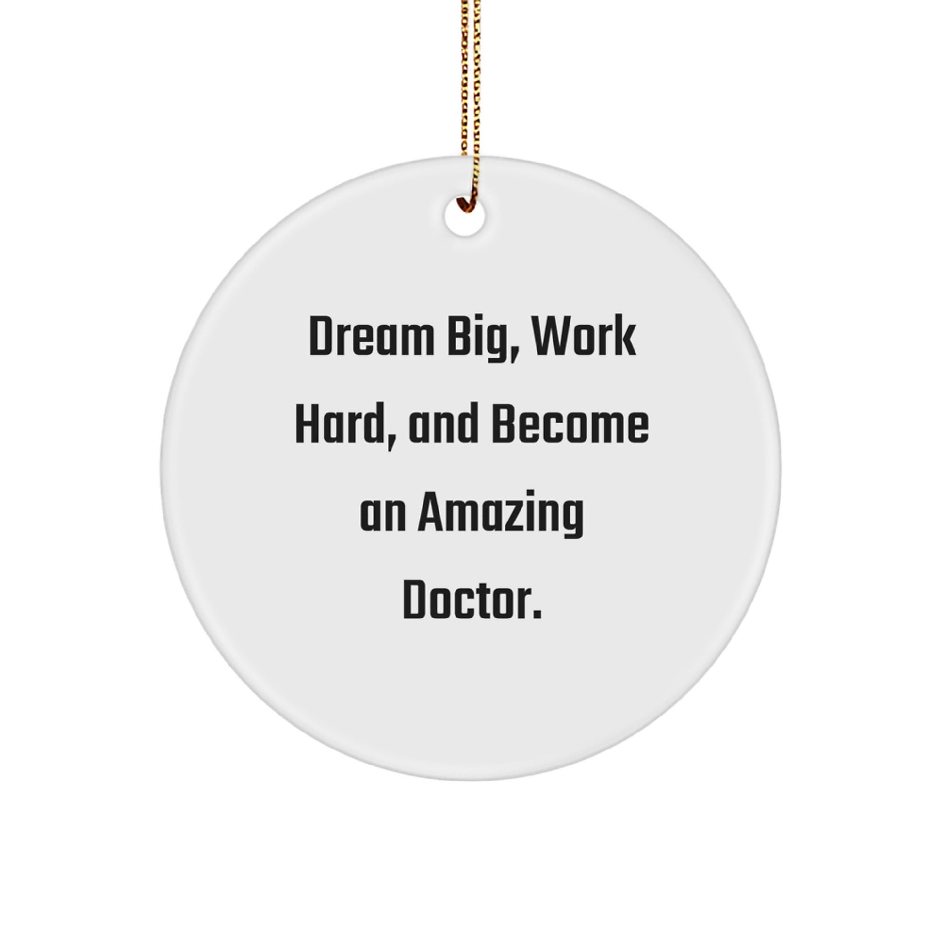 Inspirational Doctor Gifts for Christmas - 'Dream Big, Work Hard, And Become An Amazing Doctor.' Circle Ornament, Gifts from Family, for Amazing Doctors - Image 1