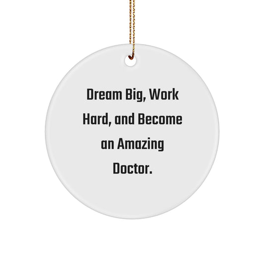 Inspirational Doctor Gifts for Christmas - 'Dream Big, Work Hard, And Become An Amazing Doctor.' Circle Ornament, Gifts from Family, for Amazing Doctors - Image 1