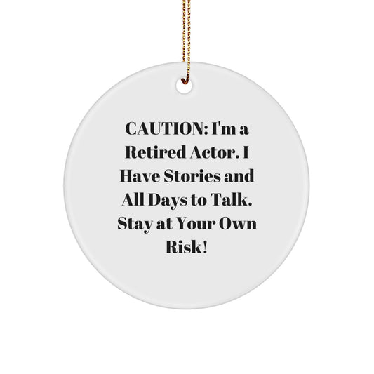 Gifts from Friends for Actor's Christmas: Caution! I'm A Retired Actor. I Have Stories And All Days To Talk. Stay At Your Own Risk! Circle Ornament - Image 1