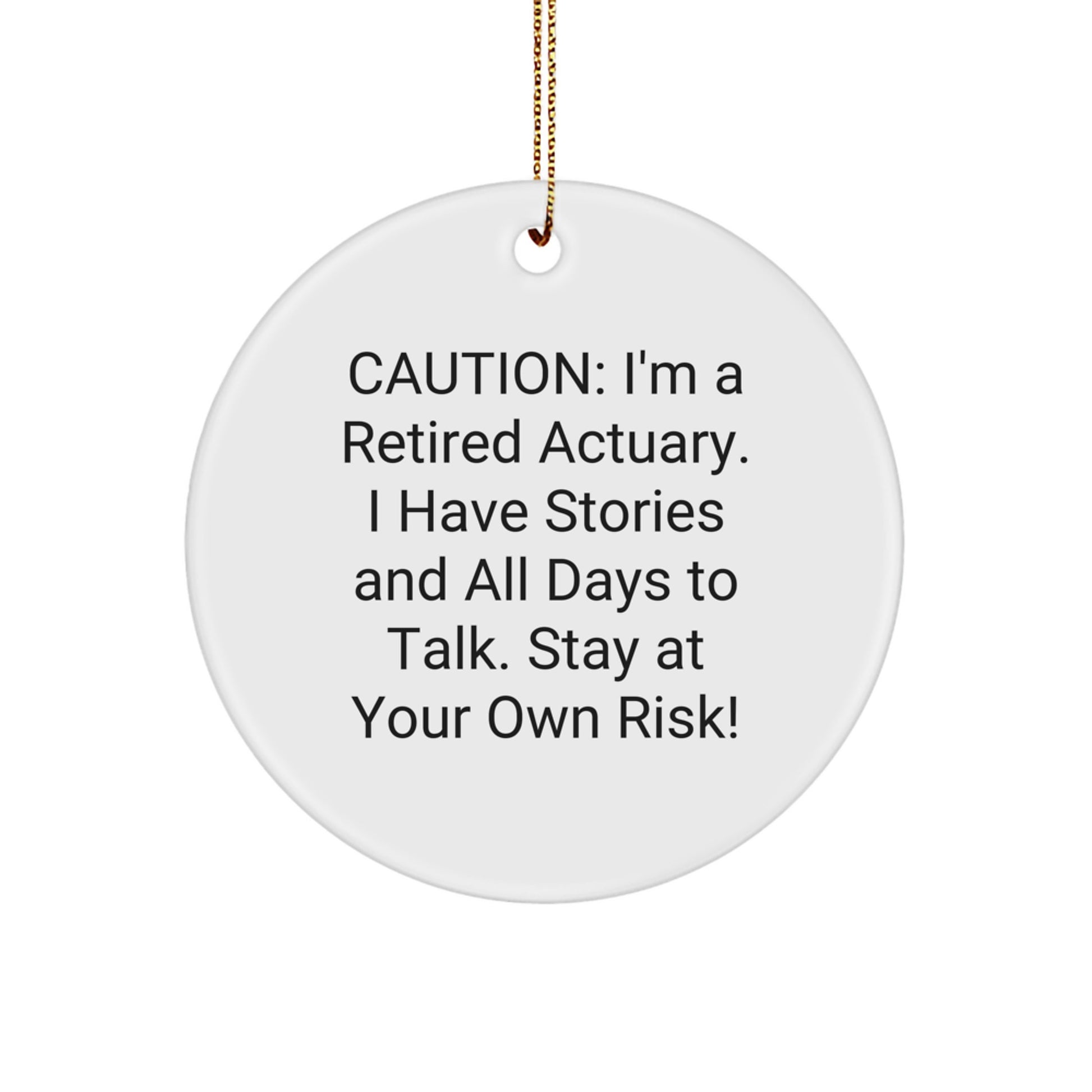 Actuary Gift from Friends, Unique Christmas Circle Ornament with Funny Quote, Perfect for Actuary Colleagues, 'Caution: I'm A Retired Actuary...' - Image 1