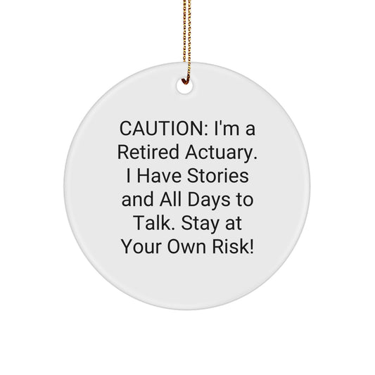 Actuary Gift from Friends, Unique Christmas Circle Ornament with Funny Quote, Perfect for Actuary Colleagues, 'Caution: I'm A Retired Actuary...' - Image 1
