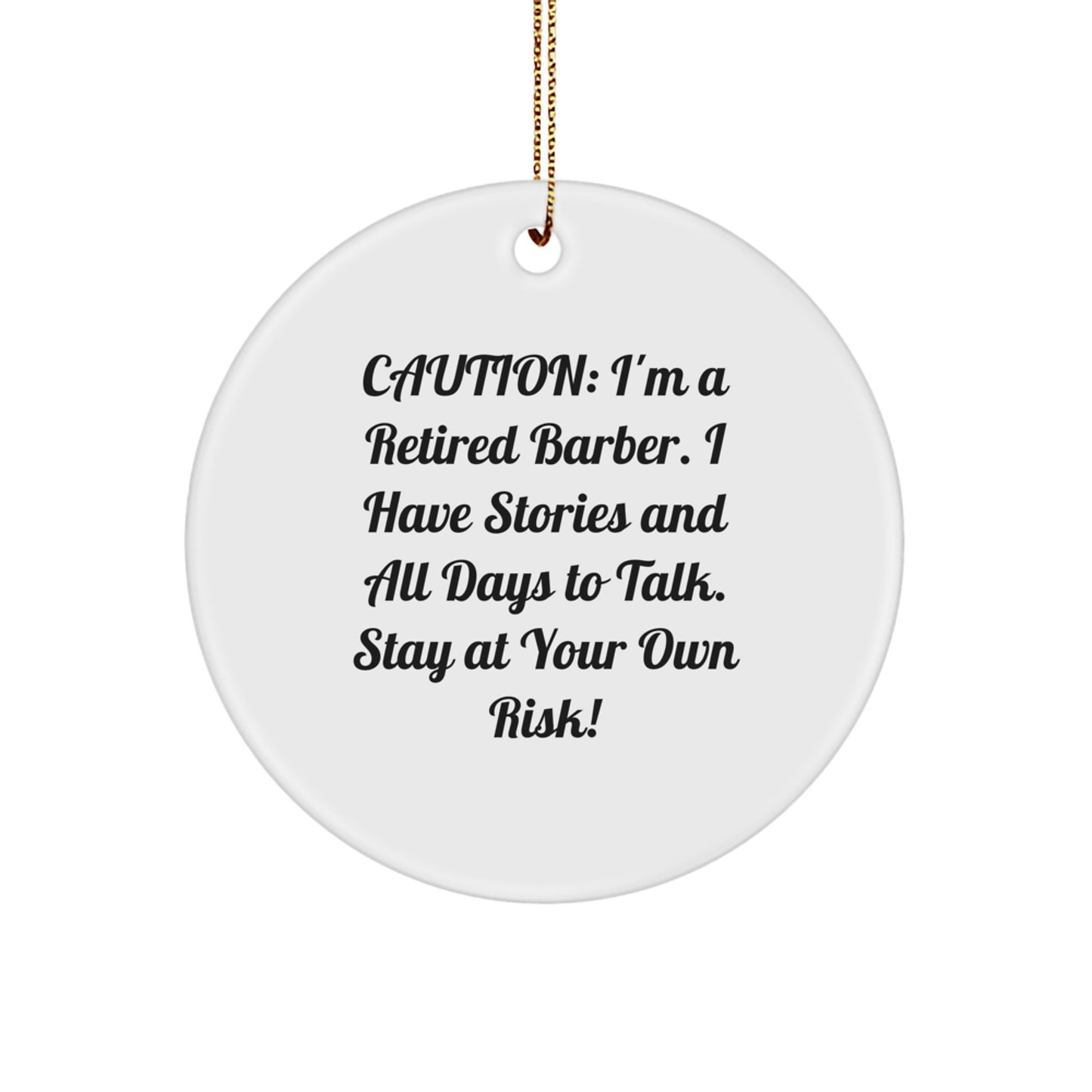 Funny Barber Gifts from Friends for Christmas - 'Caution: I'm A Retired Barber...' Circle Ornament, White, 2.75" tall, 0.5 oz - Image 1