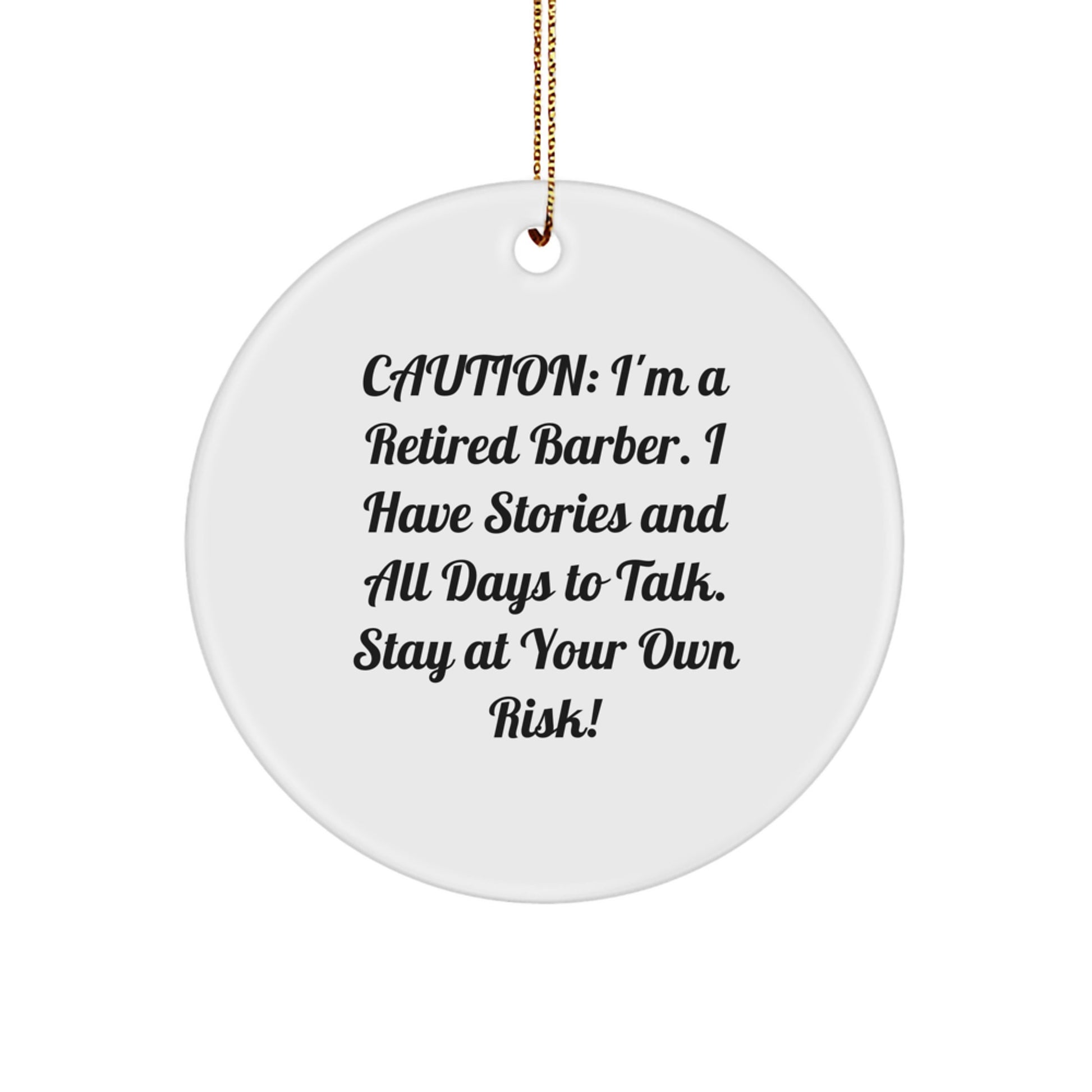 Funny Barber Gifts from Friends for Christmas - 'Caution: I'm A Retired Barber...' Circle Ornament, White, 2.75" tall, 0.5 oz - Image 1