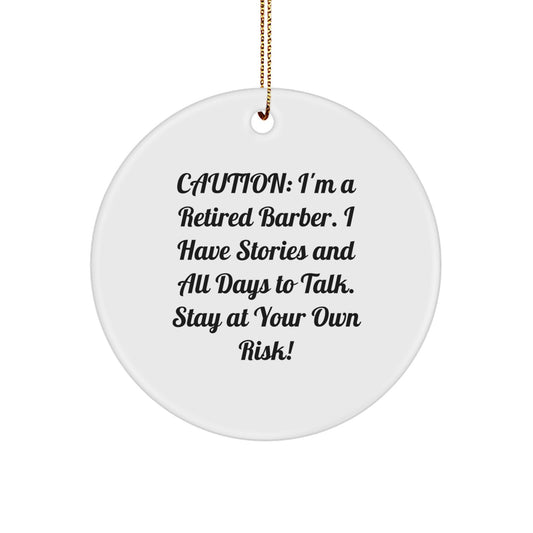 Funny Barber Gifts from Friends for Christmas - 'Caution: I'm A Retired Barber...' Circle Ornament, White, 2.75" tall, 0.5 oz - Image 1