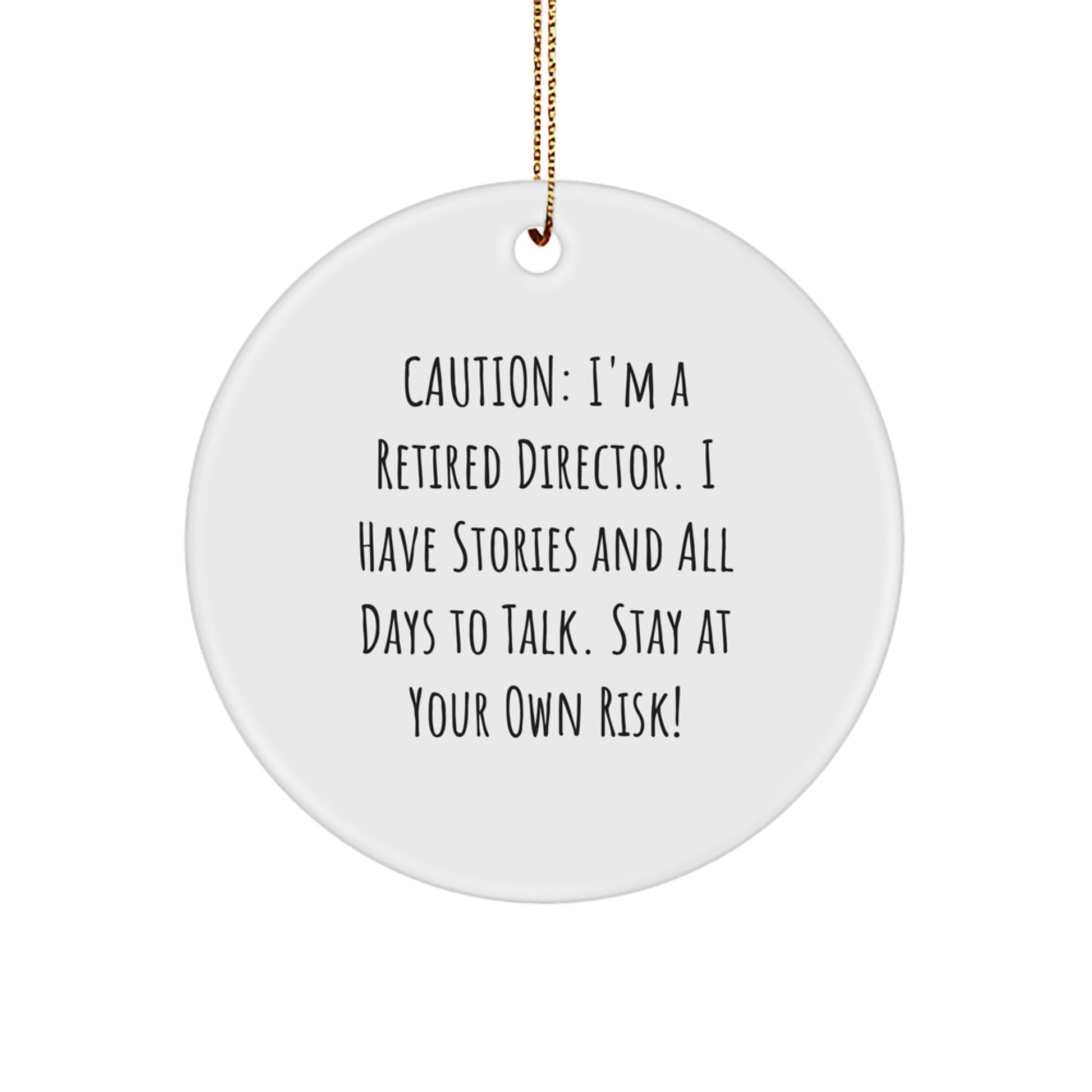Funny Director Circle Ornament Gifts from Friends to Stay At Your Own Risk!, Caution: I'm A Retired Director I Have Stories And All Days To Talk. Perfect for Christmas - Image 1