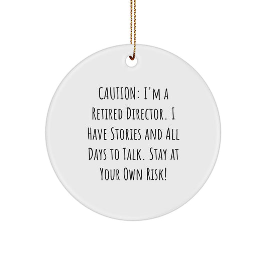 Funny Director Circle Ornament Gifts from Friends to Stay At Your Own Risk!, Caution: I'm A Retired Director I Have Stories And All Days To Talk. Perfect for Christmas - Image 1