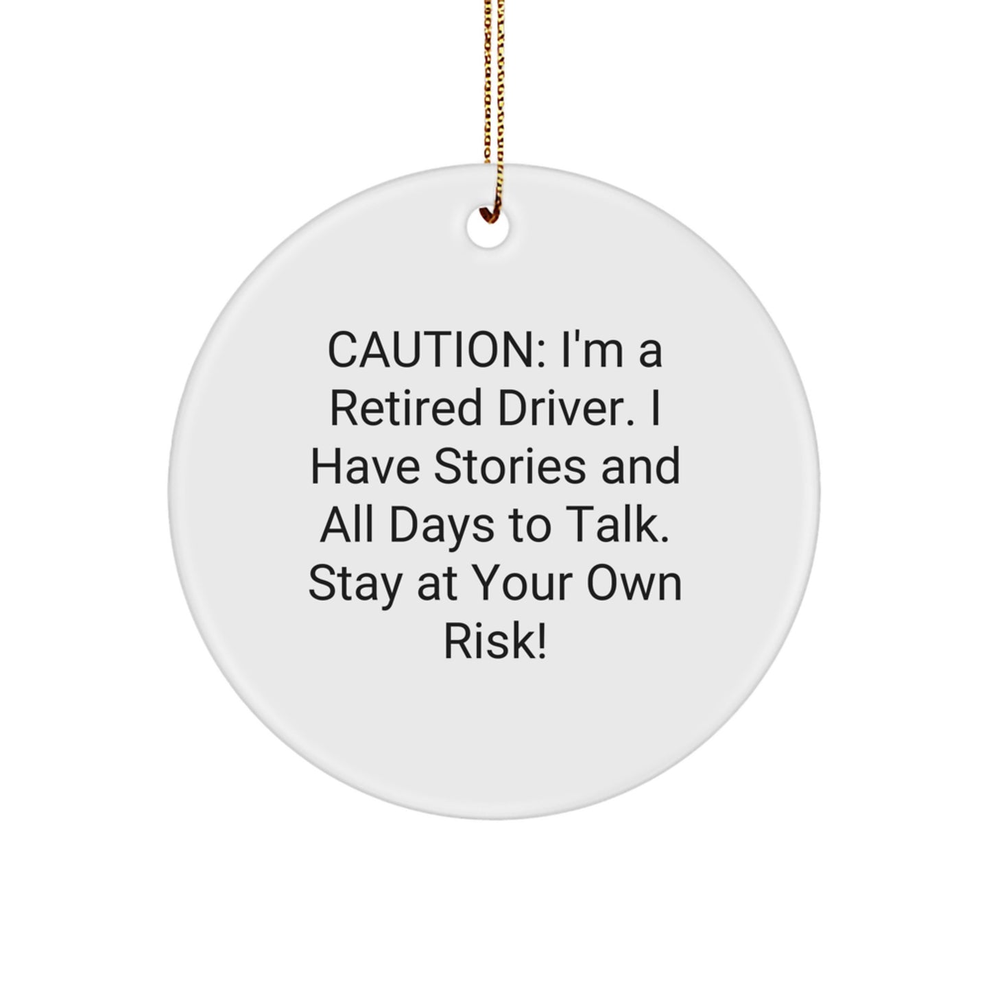 Funny Driver Gifts: 'Caution: I'm A Retired Driver...' Circle Ornament for Men, Friends, and Coworkers - Gifts from Family this Christmas - Image 1