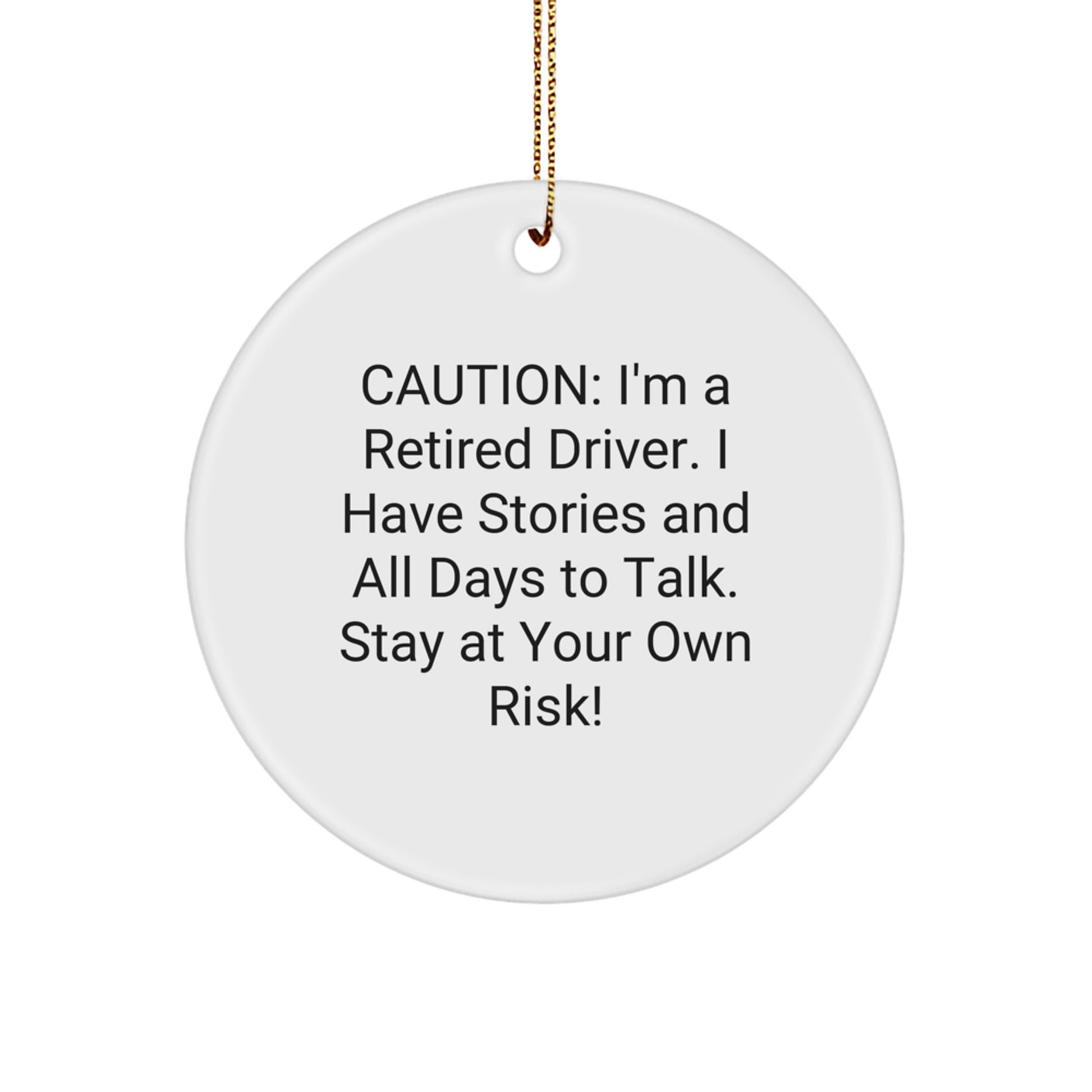 Funny Driver Gifts: 'Caution: I'm A Retired Driver...' Circle Ornament for Men, Friends, and Coworkers - Gifts from Family this Christmas - Image 1
