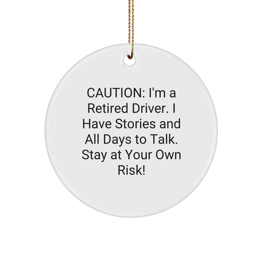 Funny Driver Gifts: 'Caution: I'm A Retired Driver...' Circle Ornament for Men, Friends, and Coworkers - Gifts from Family this Christmas - Image 1