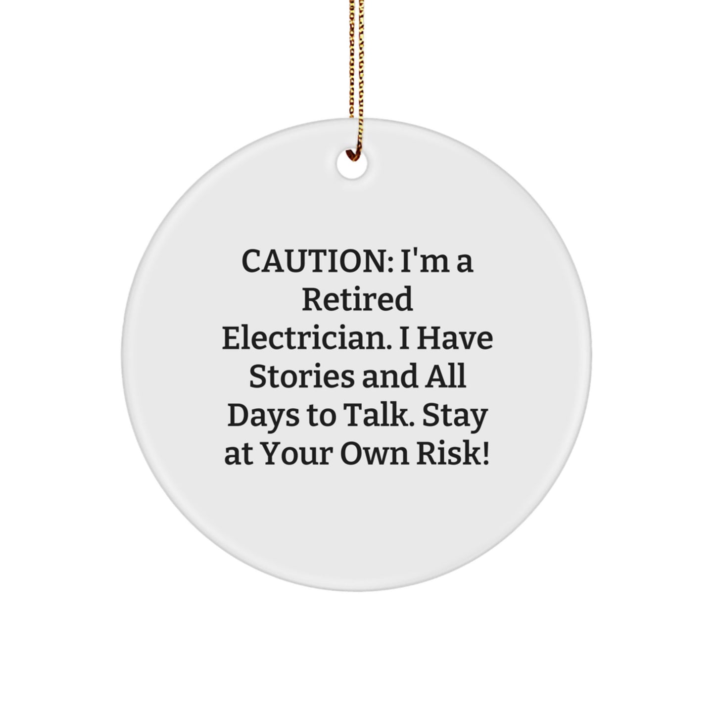 Gifts from Friends and Family for Electrician, Funny Circle Ornament, Caution: I'm A Retired Electrician. I Have Stories And All Days To Talk. Stay At Your Own Risk!, Christmas Unique Gifts - Image 1