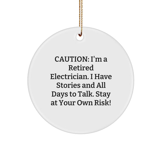 Gifts from Friends and Family for Electrician, Funny Circle Ornament, Caution: I'm A Retired Electrician. I Have Stories And All Days To Talk. Stay At Your Own Risk!, Christmas Unique Gifts - Image 1