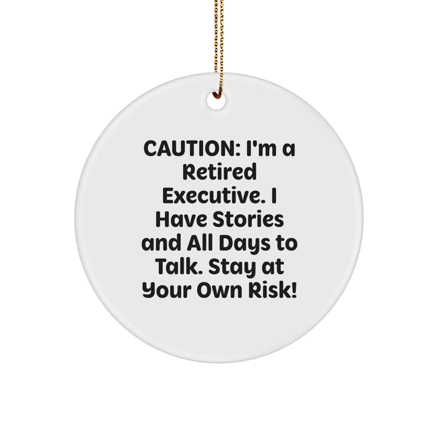 Funny Executive Gifts from Men to Colleagues - Christmas Circle Ornament with 'Caution: I'm A Retired Executive...' Quote, Gifts for Executive Friends and Family - Image 1