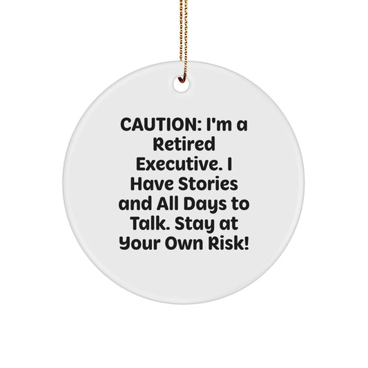 Funny Executive Gifts from Men to Colleagues - Christmas Circle Ornament with 'Caution: I'm A Retired Executive...' Quote, Gifts for Executive Friends and Family - Image 1
