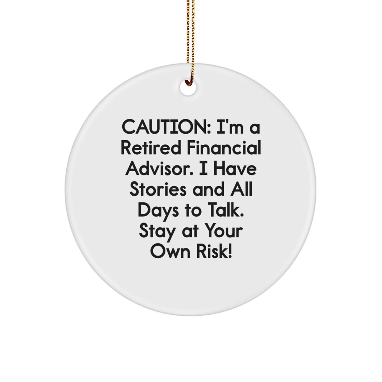 Financial Advisor Gifts, Funny Circle Ornament for Men, 'Caution: I'm A Retired Financial Advisor...' Christmas Unique Gifts from Friends - Image 1