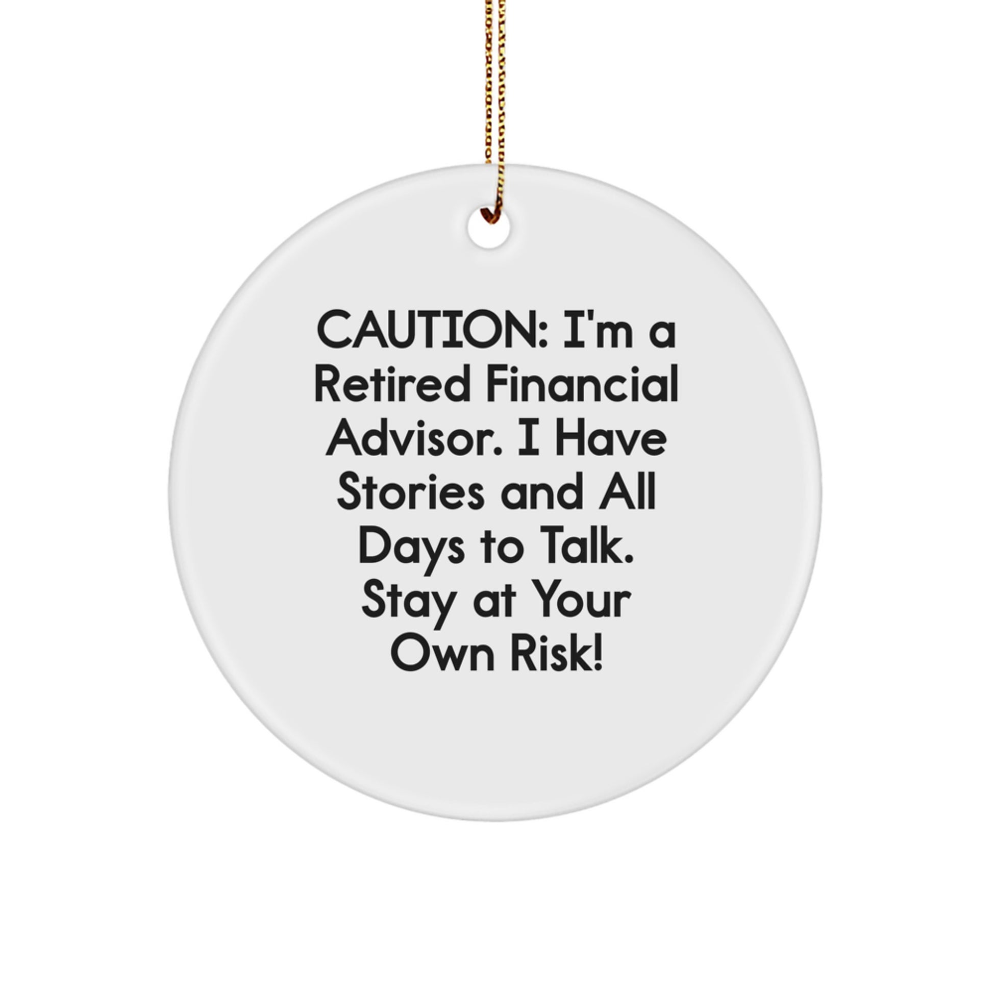 Financial Advisor Gifts, Funny Circle Ornament for Men, 'Caution: I'm A Retired Financial Advisor...' Christmas Unique Gifts from Friends - Image 1