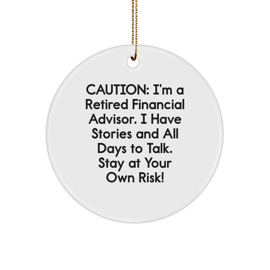 Financial Advisor Gifts, Funny Circle Ornament for Men, 'Caution: I'm A Retired Financial Advisor...' Christmas Unique Gifts from Friends - Image 1