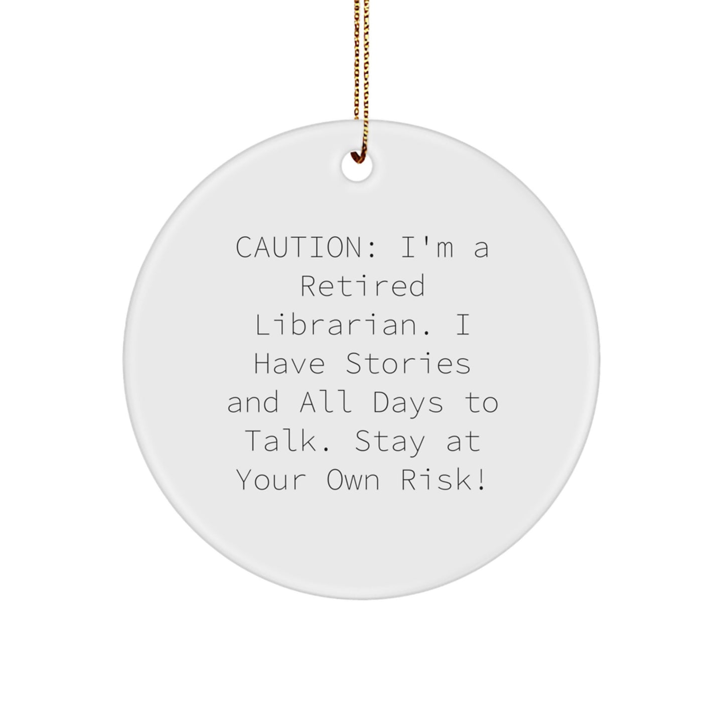 Librarian Gifts from Friends - Funny Circle Ornament, 'Caution: I'm A Retired Librarian...' - Unique Christmas Unique Gift for Librarian, Men, or Women - Image 1