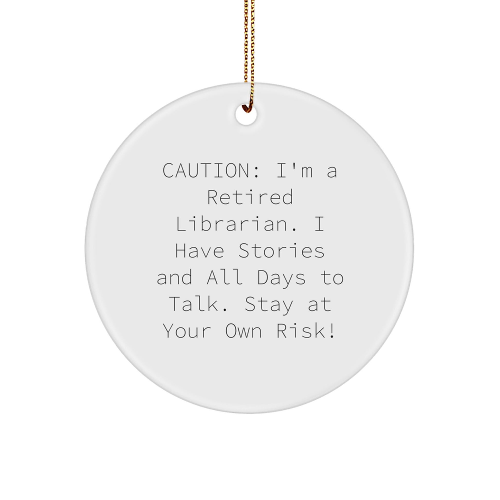 Librarian Gifts from Friends - Funny Circle Ornament, 'Caution: I'm A Retired Librarian...' - Unique Christmas Unique Gift for Librarian, Men, or Women - Image 1