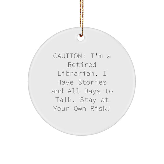 Librarian Gifts from Friends - Funny Circle Ornament, 'Caution: I'm A Retired Librarian...' - Unique Christmas Unique Gift for Librarian, Men, or Women - Image 1