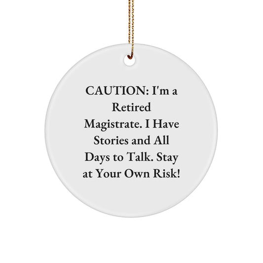 Magistrate Circle Ornament, Funny Quote Gifts for Men, 'Caution: I'm A Retired Magistrate...' - Unique Christmas Unique Gifts from Friends, Coworkers, Family - Image 1