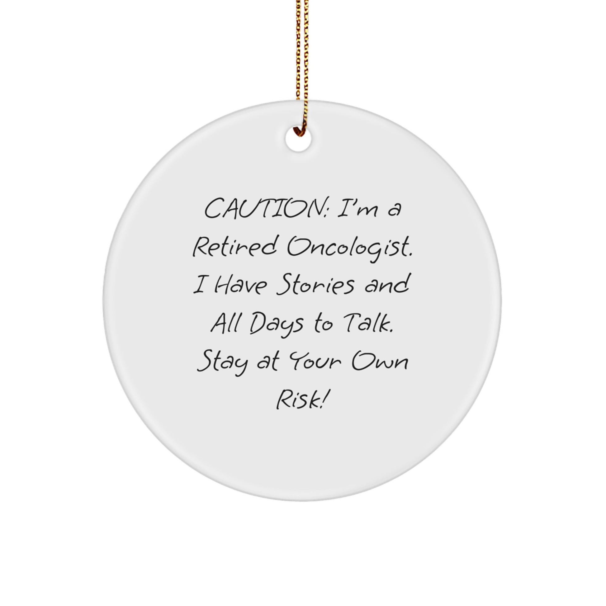 Oncologist Gifts from Friends, Family, or Coworkers - 'Caution: I'm A Retired Oncologist...' Circle Ornament for Christmas - Image 1