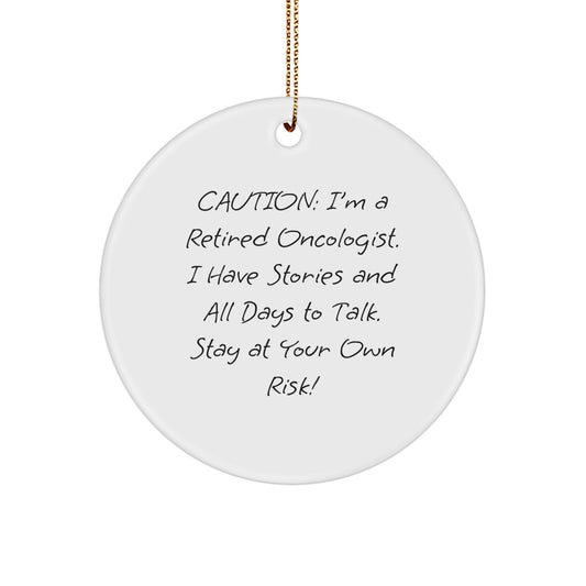 Oncologist Gifts from Friends, Family, or Coworkers - 'Caution: I'm A Retired Oncologist...' Circle Ornament for Christmas - Image 1