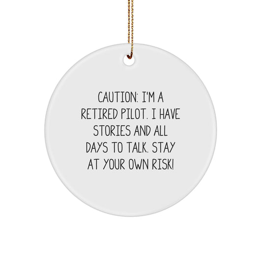 Pilot's Warning: Funny Circle Ornament Gifts for Men, Women, or Coworkers, Caution: I'm A Retired Pilot. I Have Stories And All Days To Talk. Stay At Your Own Risk! - Unique Christmas Unique Gifts - Image 1