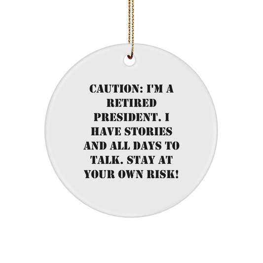 Funny President Gifts from Friends for Christmas - Circle Ornament with Quote 'Caution: I'm A Retired President...' - Image 1