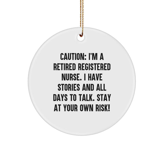 Registered Nurse Circle Ornament, 'Caution: I'm A Retired Registered Nurse...' Funny Gift from Friends and Family for Christmas - Image 1