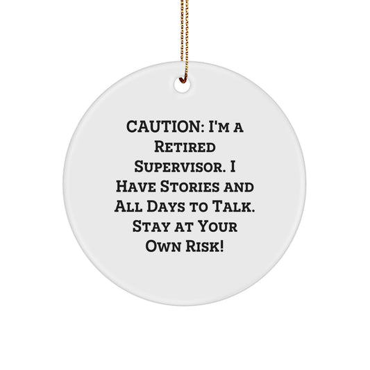 Funny Supervisor Gifts from Friends - Caution: I'm A Retired Supervisor. I Have Stories And All Days To Talk. Stay At Your Own Risk! Circle Ornament for Christmas - Image 1